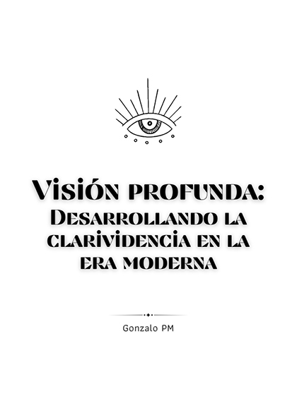 Visión Profunda: Desarrollando la Clarividencia en la Era Moderna (PDF).
