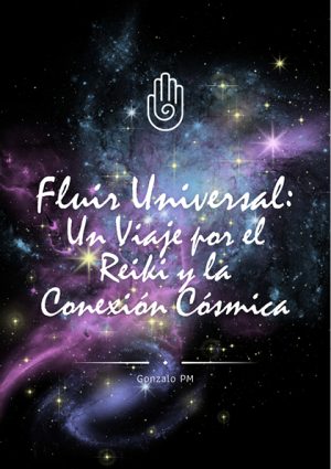 Fluir Universal: Un Viaje por el Reiki y la Conexión Cósmica (PDF).
