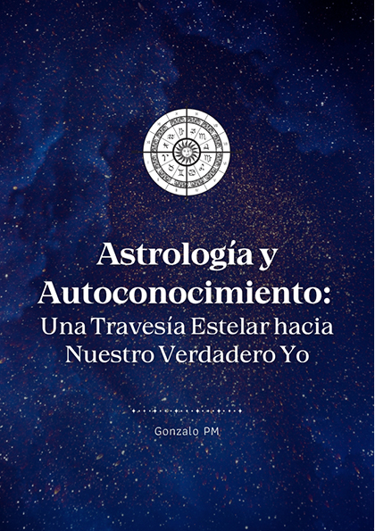 Astrología y Autoconocimiento: Una Travesía Estelar hacia Nuestro Verdadero Yo (PDF).