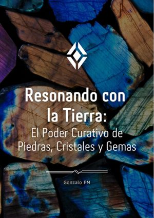 Resonando con la Tierra: El Poder Curativo de Piedras, Cristales y Gemas (PDF).