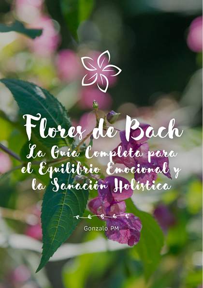 Flores de Bach: La Guía Completa para el Equilibrio Emocional y la Sanación Holística (PDF).