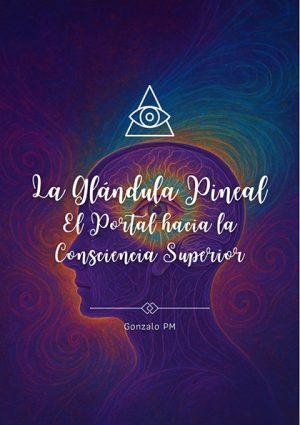La Glándula Pineal: El Portal hacia la Consciencia Superior (PDF).