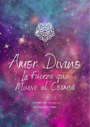 Amor Divino: La Fuerza que Mueve el Cosmos (PDF).
