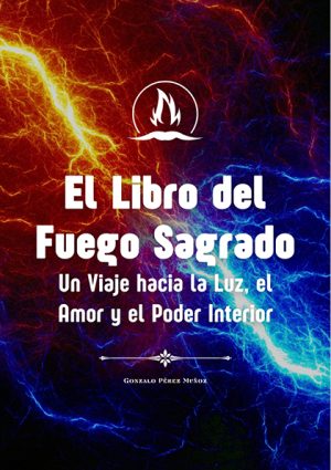 El Libro del Fuego Sagrado: Un Viaje hacia la Luz, el Amor y el Poder Interior (PDF).
