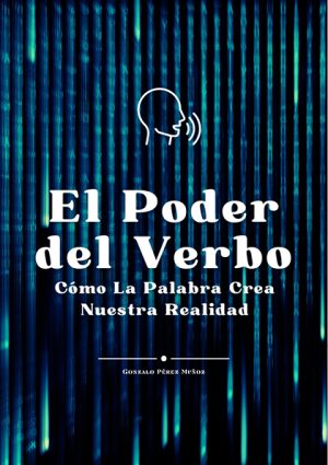 El Poder del Verbo: Cómo La Palabra Crea Nuestra Realidad (PDF).