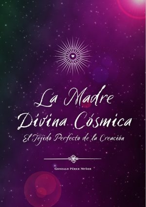 La Madre Divina Cósmica: El Tejido Perfecto de la Creación (PDF).