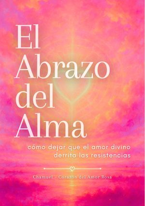 El Abrazo del Alma – Cómo dejar que el amor divino derrita las resistencias (PDF)
