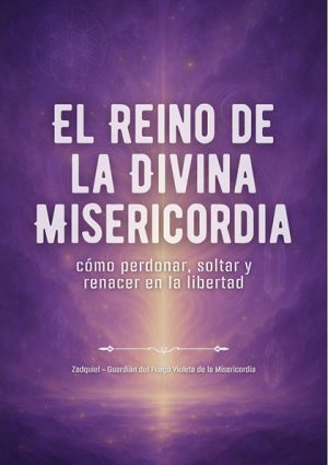 El Reino de la Divina Misericordia – Cómo perdonar, soltar y renacer en la libertad (PDF)